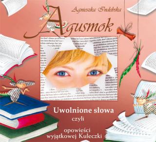 Agusmok. Uwolnione słowa, czyli opowieści wyjątkowej Kuleczki