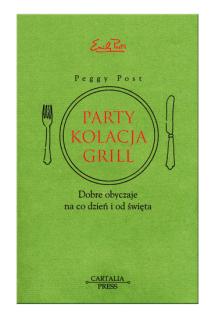 Party, kolacja, grill. Dobre obyczaje na co dzień i od święta.